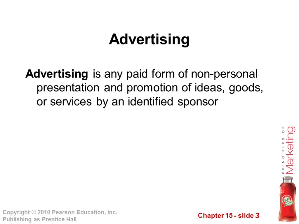 Advertising is any paid form of non-personal presentation and promotion of ideas, goods, or
